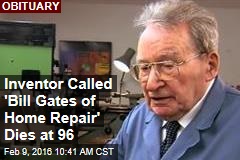 Inventor Called &#39;Bill Gates of Home Repair&#39; Dies at 96