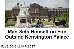 Man Sets Himself on Fire Outside Kensington Palace