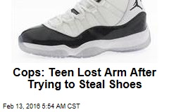Cops: Teen Lost Arm After Trying to Steal Shoes