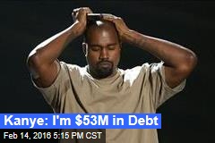 Kanye: I&#39;m $53M in Debt