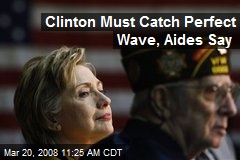 Clinton Must Catch Perfect Wave, Aides Say