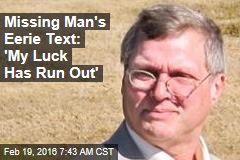 Missing Man&#39;s Eerie Text: &#39;My Luck Has Run Out&#39;