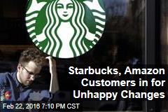Starbucks, Amazon Customers in for Unhappy Changes