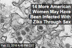 14 More American Women May Have Been Infected With Zika Through Sex