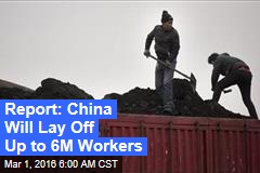 Report: China Will Lay Off Up to 6M Workers