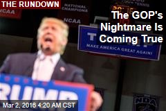 The GOP&#39;s Nightmare Is Coming True