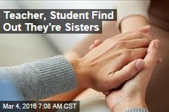 Teacher, Student Find Out They&#39;re Sisters