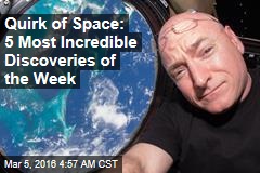 Quirk of Space: 5 Most Incredible Discoveries of the Week