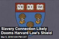Slavery Connection Likely Dooms Harvard Law&#39;s Shield