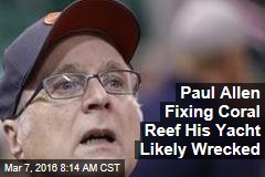 Paul Allen Fixing Coral Reef His Yacht Likely Wrecked