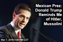 Mexican Prez: Donald Trump Reminds Me of Two Big Fascists