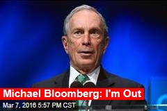 Michael Bloomberg: I&#39;m Out