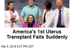 America&#39;s 1st Uterus Transplant Fails Suddenly