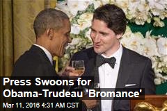 Press Swoons for Obama-Trudeau &#39;Bromance&#39;