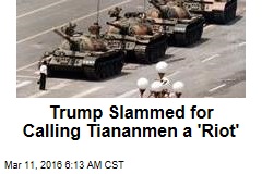 Trump Slammed for Calling Tiananmen a &#39;Riot&#39;
