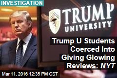 Trump U Students Coerced Into Giving Glowing Reviews: NYT