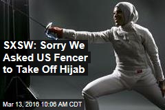SXSW: Sorry We Asked US Fencer to Take Off Hijab