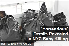 &#39;Horrendous&#39; Details Revealed in NYC Baby Killing