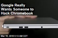 Google Really Wants Someone to Hack Chromebook