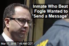 Inmate Who Beat Fogle Wanted to &#39;Send a Message&#39;