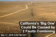 California&#39;s &#39;Big One&#39; Could Be Caused by 2 Faults Combining