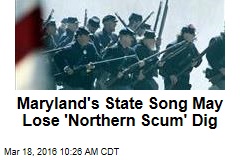 Maryland&#39;s State Song May Lose &#39;Northern Scum&#39; Dig