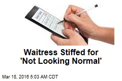 Waitress Stiffed for &#39;Not Looking Normal&#39;