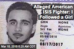 Alleged American ISIS Fighter: I Followed a Girl