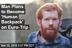 Man Will Be &#39;Human Backpack&#39; on Euro-Trip