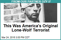 This Was America&#39;s Original Lone-Wolf Terrorist
