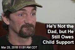 He&#39;s Not the Dad, but He Still Owes Child Support