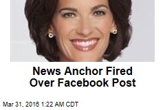 News Anchor Fired Over Facebook Post