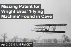 Missing Patent for Wright Bros&#39; &#39;Flying Machine&#39; Found in Cave