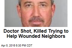 Doctor Shot, Killed Trying to Help Wounded Neighbors