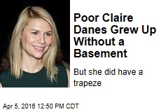 Poor Claire Danes Grew Up Without a Basement