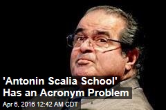 &#39;Antonin Scalia School&#39; Has an Acronym Problem