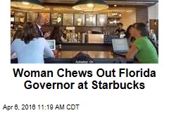 Woman Chews Out Florida Governor at Starbucks