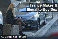 France Makes It Illegal to Buy Sex