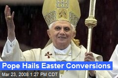 Pope Hails Easter Conversions