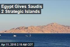 Egypt Gives Saudis 2 Strategic Islands