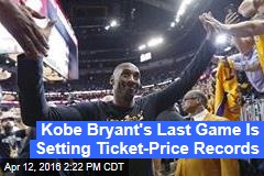 Kobe Bryant&#39;s Last Game Is Setting Ticket-Price Records