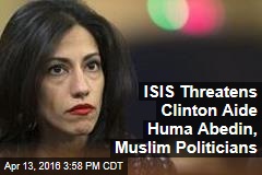 ISIS Threatens Clinton Aide Huma Abedin, Muslim Politicians