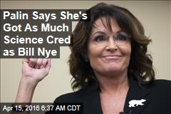 Sarah Palin Says She S Got As Much Science Cred As Bill Nye The Science Guy