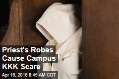 Priest&#39;s Robes Cause Campus KKK Scare
