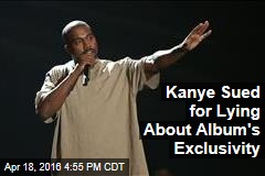 Kanye Sued for Lying About Album&#39;s Exclusivity