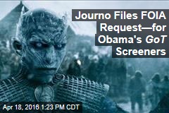 Journo Files FOIA Request&mdash;for Obama&#39;s GoT Screeners