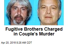 Fugitive Brothers Charged in Couple&#39;s Murder