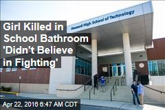 Girl Killed in School Bathroom &#39;Didn&#39;t Believe in Fighting&#39;