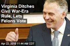 Virginia Ditches Civil War-Era Rule, Lets Felons Vote