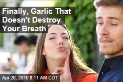 Finally, Garlic That Doesn&#39;t Destroy Your Breath